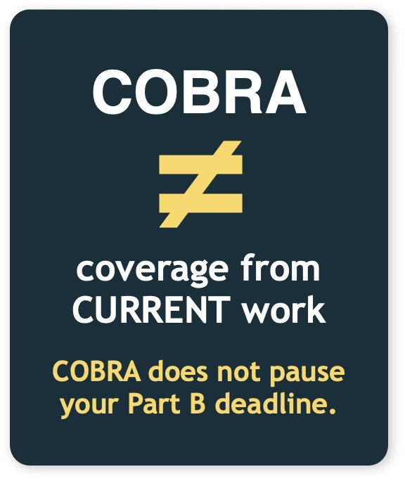 COBRA does not equal coverage from current work, so it does not pause your Part B deadline.