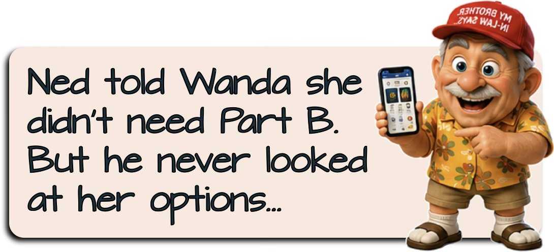 Ned told Wanda she didn't need Part B — but he never looked at her options.